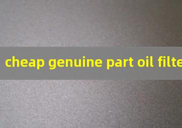 cheap genuine part oil filter